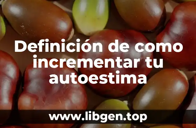 Definición de como incrementar tu autoestima