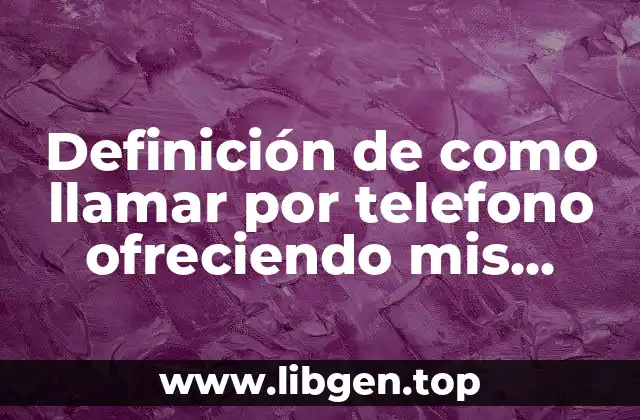 Definición de como llamar por telefono ofreciendo mis productos