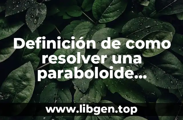 Ejemplos de como resolver una paraboloide hiperbolico
