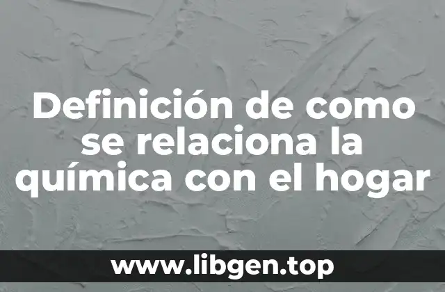 Definición de como se relaciona la química con el hogar