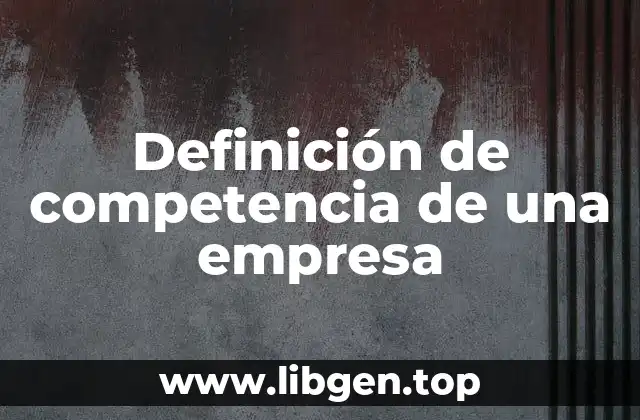 Definición de competencia de una empresa