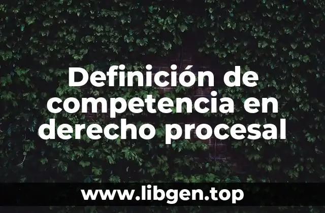 Definición de competencia en derecho procesal