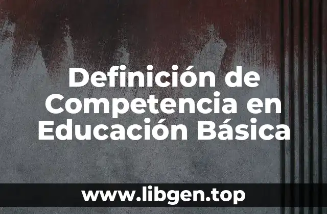 Definición de Competencia en Educación Básica