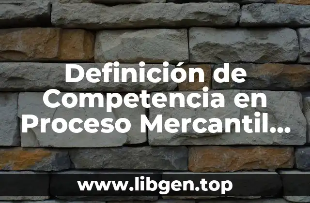 Definición de Competencia en Proceso Mercantil Determinación