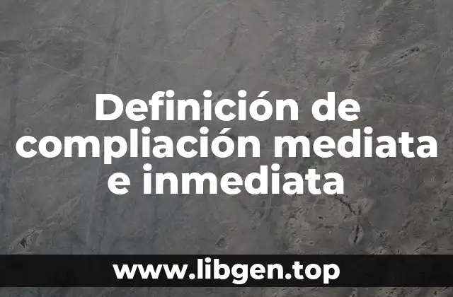 Definición de compliación mediata e inmediata