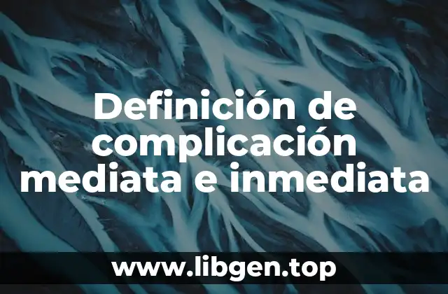 Definición técnica de complicación mediata e inmediata