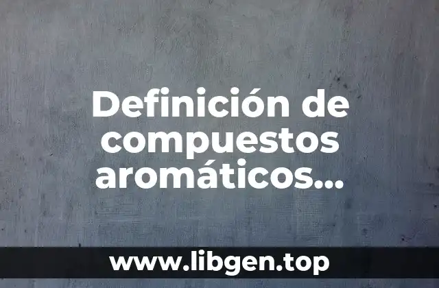 Definición de compuestos aromáticos desustituidos