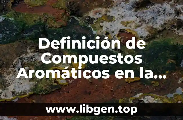 Definición de Compuestos Aromáticos en la Vida Cotidiana
