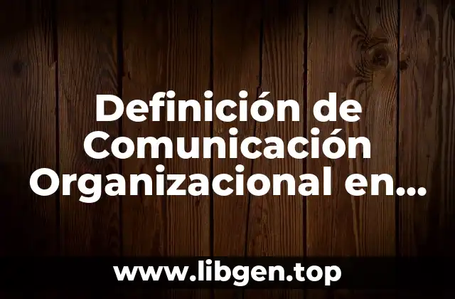 Definición de Comunicación Organizacional en una empresa