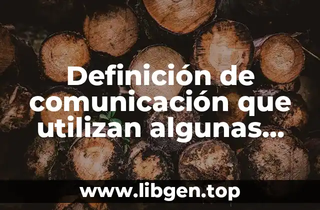 Definición de comunicación que utilizan algunas empresas