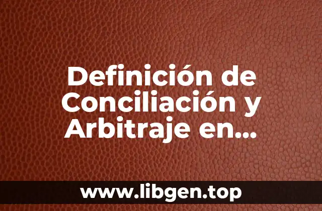 Definición de Conciliación y Arbitraje en Guatemala