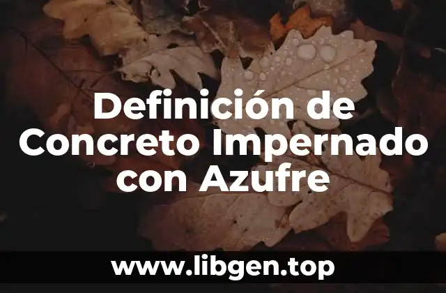 Definición de Concreto Impernado con Azufre