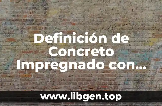 Definición de Concreto Impregnado con Bolímero