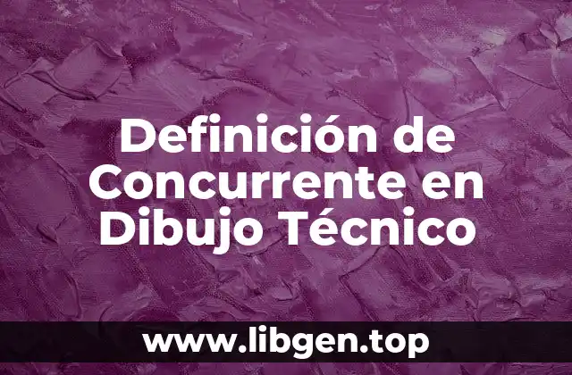 Definición de Concurrente en Dibujo Técnico