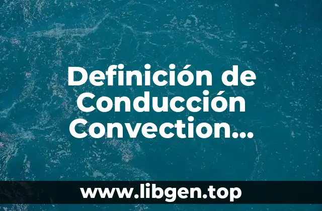 Definición de Conducción Convection Radiación
