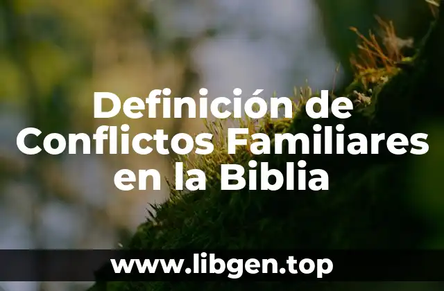 Definición de Conflictos Familiares en la Biblia