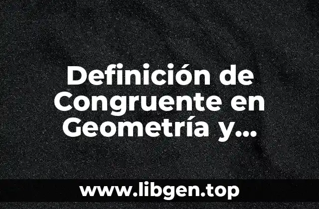 Definición de Congruente en Geometría y Trigonometría