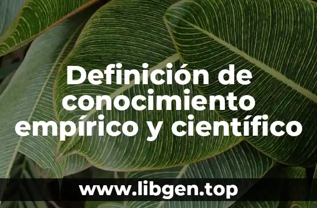 Definición de conocimiento empírico y científico