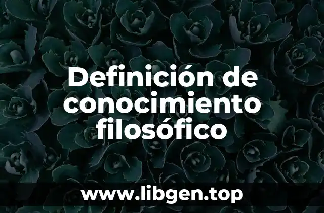 Definición técnica de conocimiento filosófico
