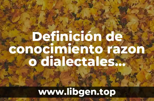 Definición de conocimiento razon o dialectales trascendentales