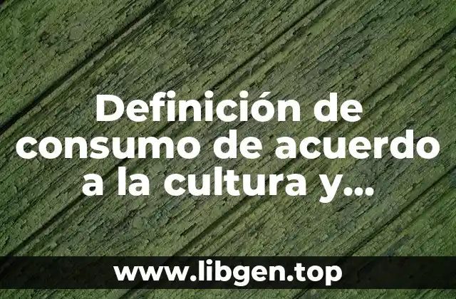 Definición de consumo de acuerdo a la cultura y subcultura