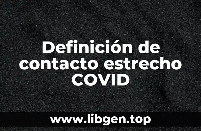 Definición de contacto estrecho COVID