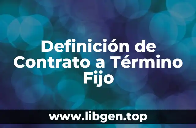Definición de Contrato a Término Fijo