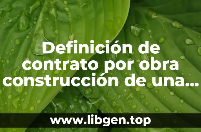 Definición de contrato por obra construcción de una casa