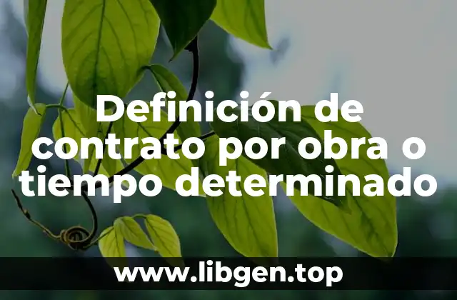Definición de contrato por obra o tiempo determinado