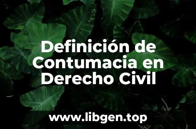 Definición de Contumacia en Derecho Civil