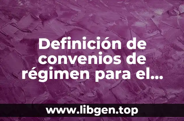 Definición de convenios de régimen para el impuesto sobre la renta