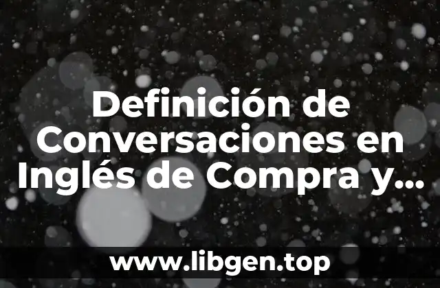 Definición de Conversaciones en Inglés de Compra y Venta