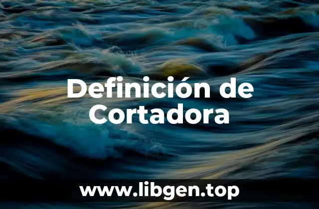 Definición de Cortadora