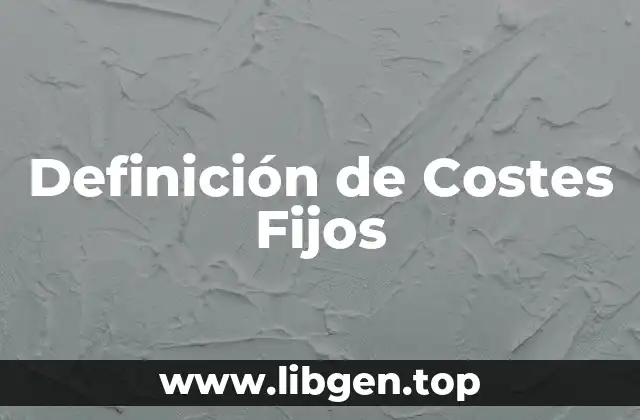 Definición de Costes Fijos