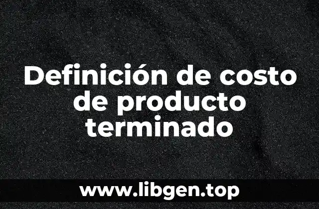Definición de costo de producto terminado
