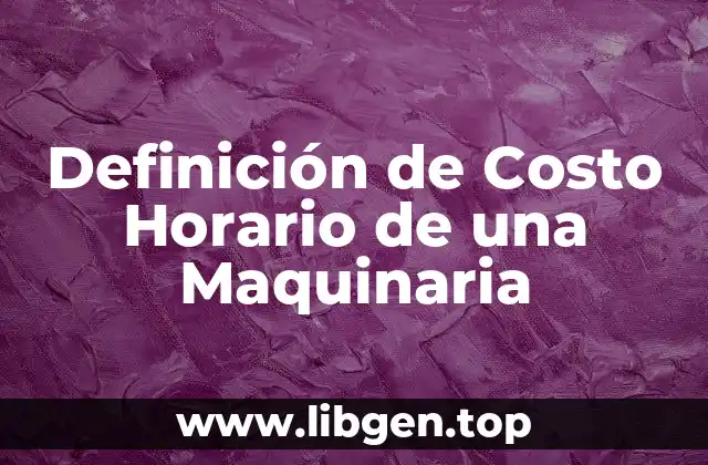 Definición de Costo Horario de una Maquinaria