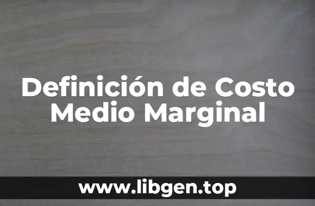 Definición de Costo Medio Marginal