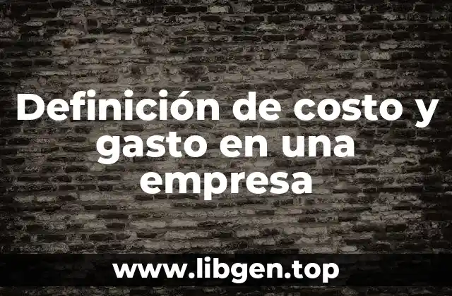 Definición de costo y gasto en una empresa