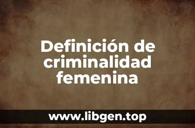 Definición de criminalidad femenina