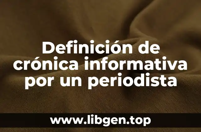 Definición de crónica informativa por un periodista