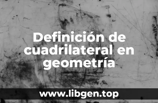 Definición de cuadrilateral en geometría
