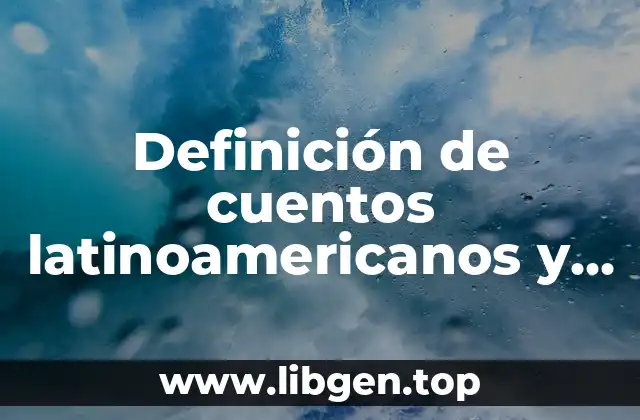 Definición de cuentos latinoamericanos y sus autores
