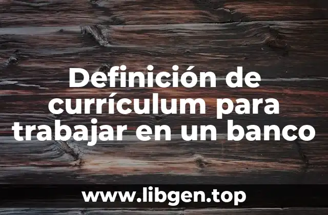 Definición de currículum para trabajar en un banco