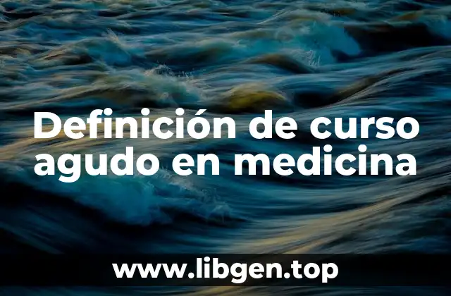 Definición técnica de curso agudo en medicina