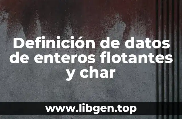 Ejemplos de datos de enteros flotantes y char