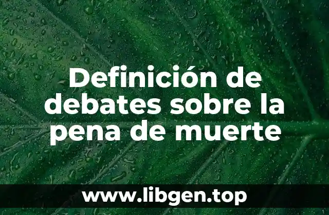 Definición de debates sobre la pena de muerte