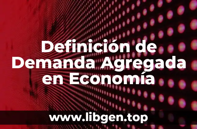 Definición de Demanda Agregada en Economía