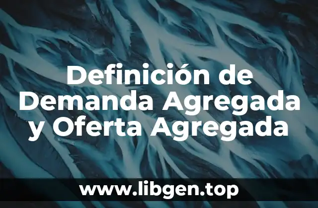 Definición de Demanda Agregada y Oferta Agregada