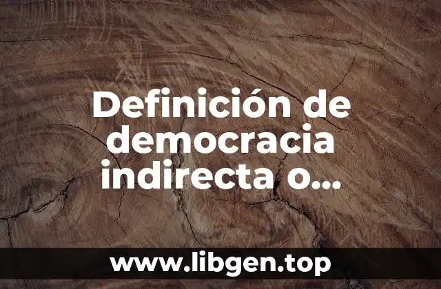Definición de democracia indirecta o representativa