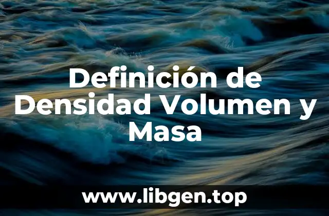 Definición de Densidad Volumen y Masa